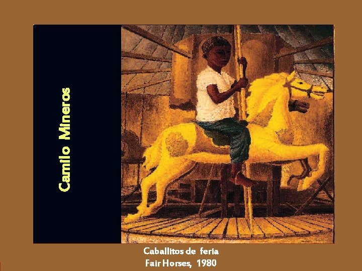 Camilo Mineros Caballitos de feria Fair Horses, 1980 Camilo Mineros Caballitos de feria Fair Horses, 1980