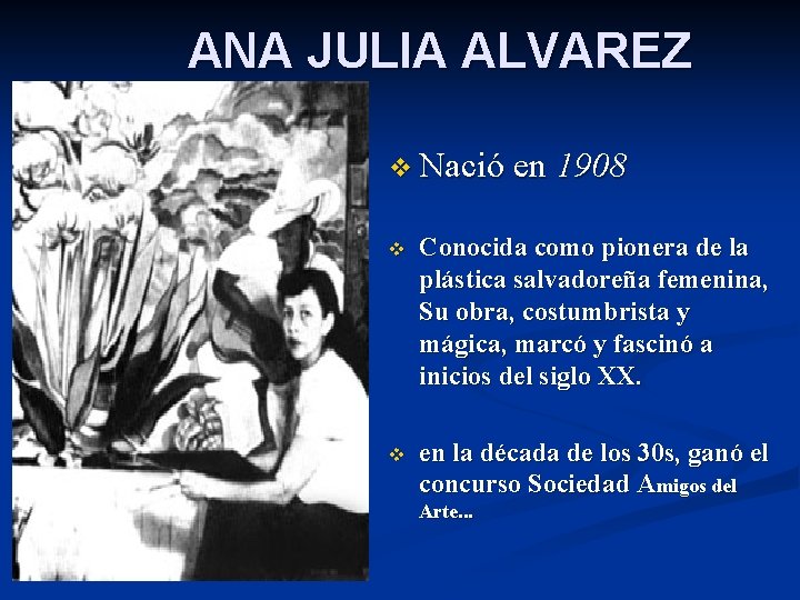 ANA JULIA ALVAREZ v Nació en 1908 v Conocida como pionera de la plástica ANA JULIA ALVAREZ v Nació en 1908 v Conocida como pionera de la plástica