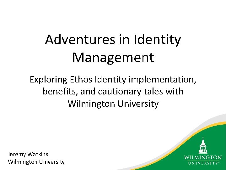 Adventures in Identity Management Exploring Ethos Identity implementation, benefits, and cautionary tales with Wilmington