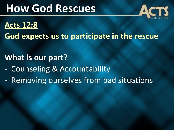 How God Rescues Acts 12: 8 God expects us to participate in the rescue