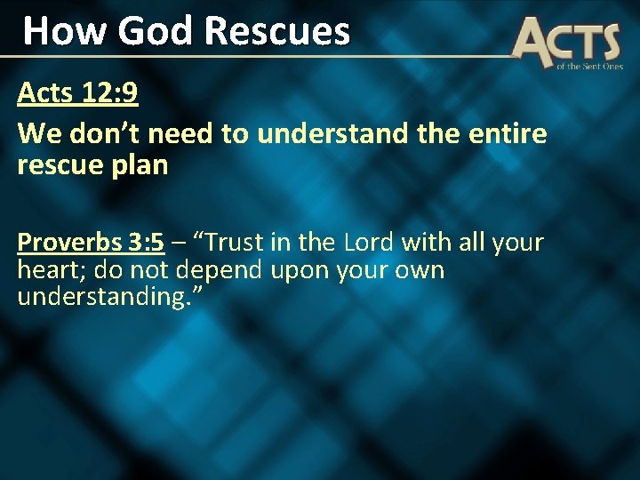 How God Rescues Acts 12: 9 We don’t need to understand the entire rescue