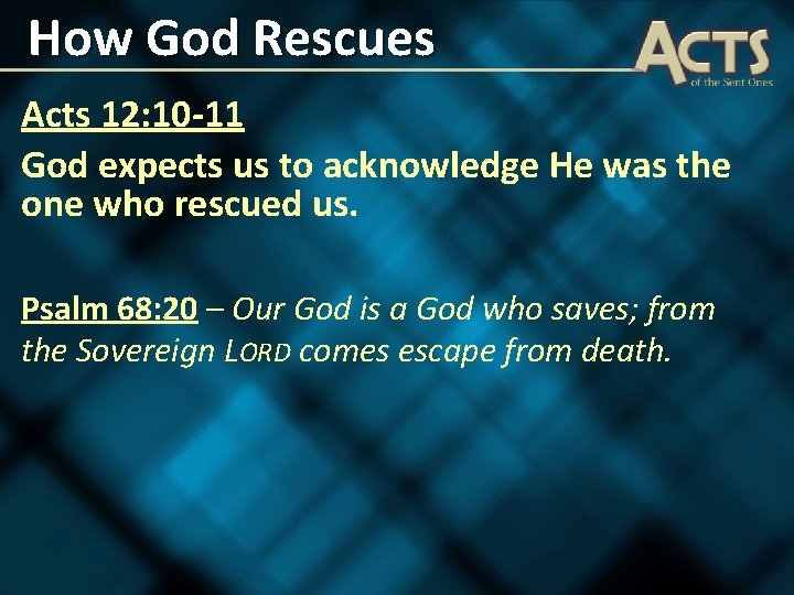 How God Rescues Acts 12: 10 -11 God expects us to acknowledge He was