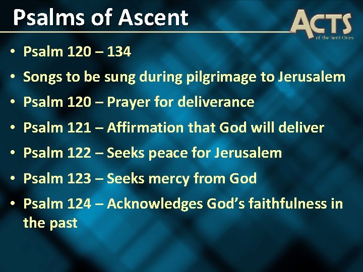 Psalms of Ascent • Psalm 120 – 134 • Songs to be sung during