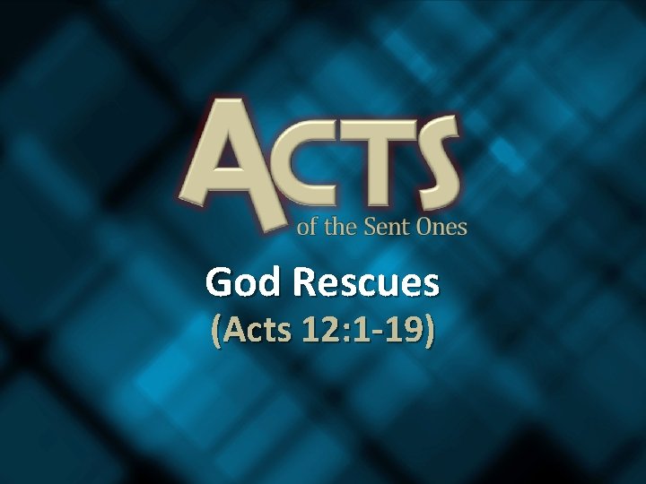 God Rescues (Acts 12: 1 -19) 