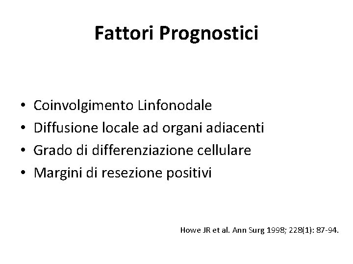 Fattori Prognostici • • Coinvolgimento Linfonodale Diffusione locale ad organi adiacenti Grado di differenziazione Fattori Prognostici • • Coinvolgimento Linfonodale Diffusione locale ad organi adiacenti Grado di differenziazione