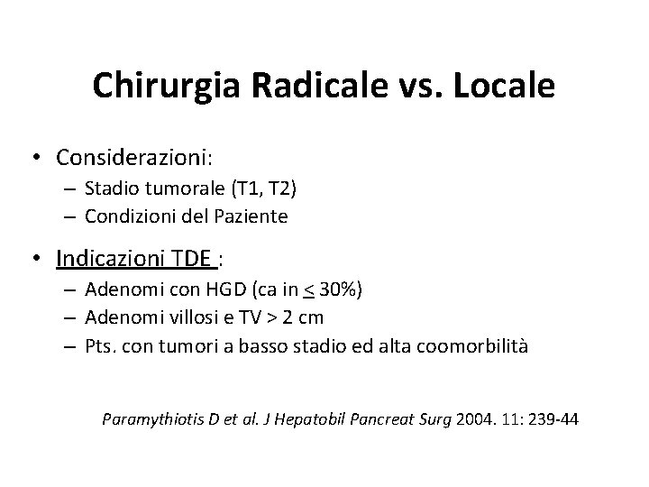 Chirurgia Radicale vs. Locale • Considerazioni: – Stadio tumorale (T 1, T 2) – Chirurgia Radicale vs. Locale • Considerazioni: – Stadio tumorale (T 1, T 2) –