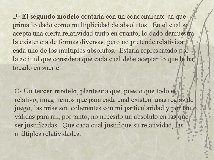 B- El segundo modelo contaría con un conocimiento en que prima lo dado como