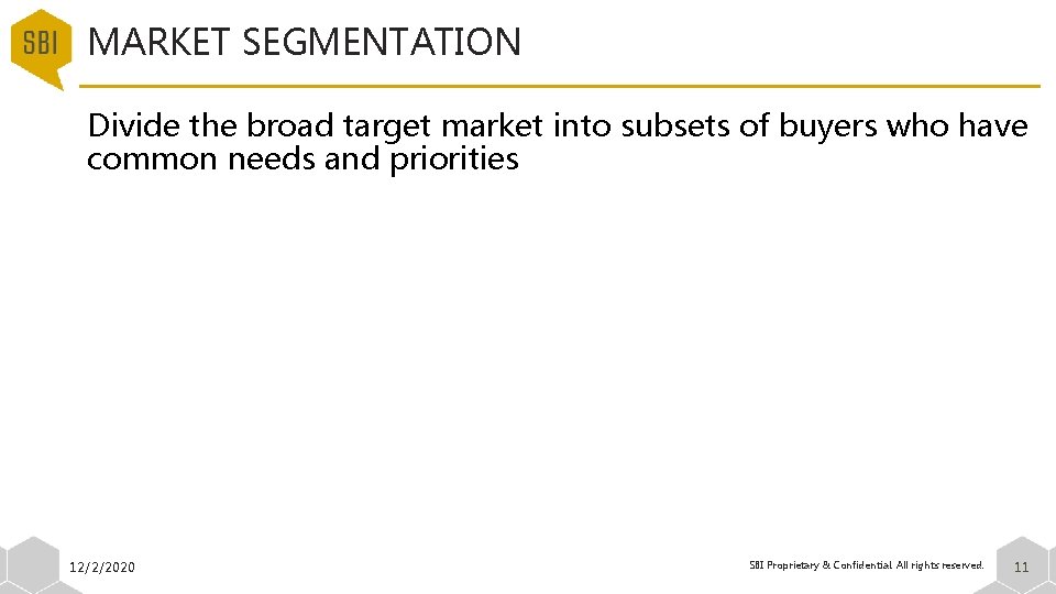 MARKET SEGMENTATION Divide the broad target market into subsets of buyers who have common