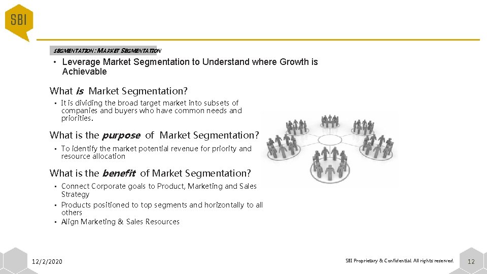 SEGMENTATION: MARKET SEGMENTATION • Leverage Market Segmentation to Understand where Growth is Achievable What