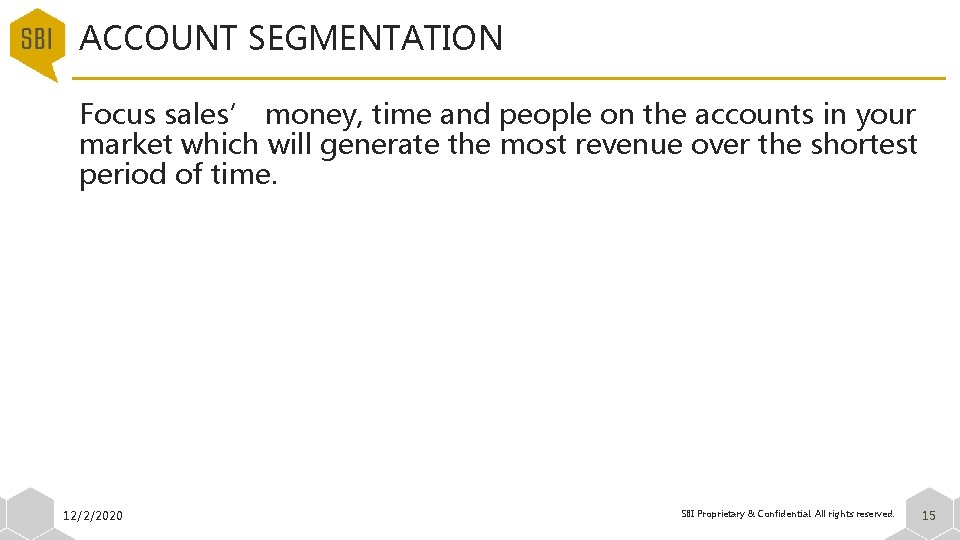 ACCOUNT SEGMENTATION Focus sales’ money, time and people on the accounts in your market