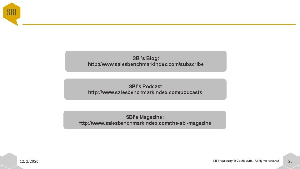 SBI’s Blog: http: //www. salesbenchmarkindex. com/subscribe SBI’s Podcast http: //www. salesbenchmarkindex. com/podcasts SBI’s Magazine: