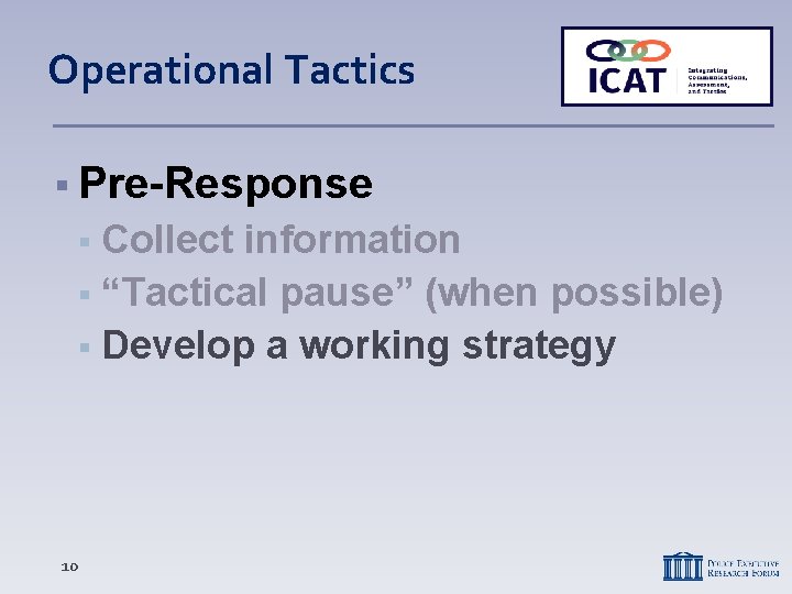 Operational Tactics Pre-Response Collect information “Tactical pause” (when possible) Develop a working strategy 10 Operational Tactics Pre-Response Collect information “Tactical pause” (when possible) Develop a working strategy 10