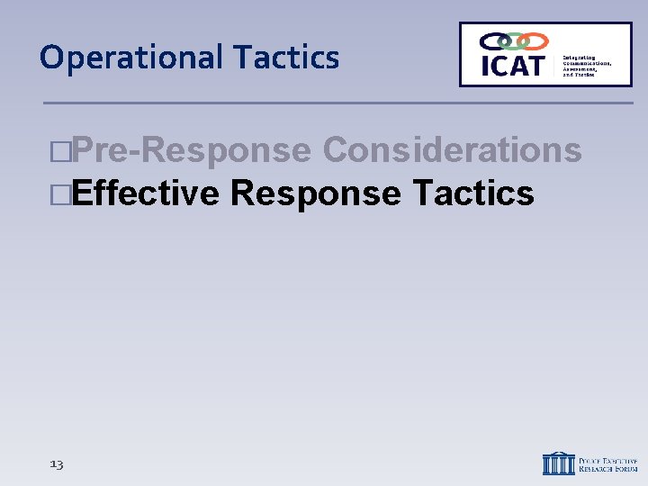 Operational Tactics �Pre-Response Considerations �Effective Response Tactics 13 