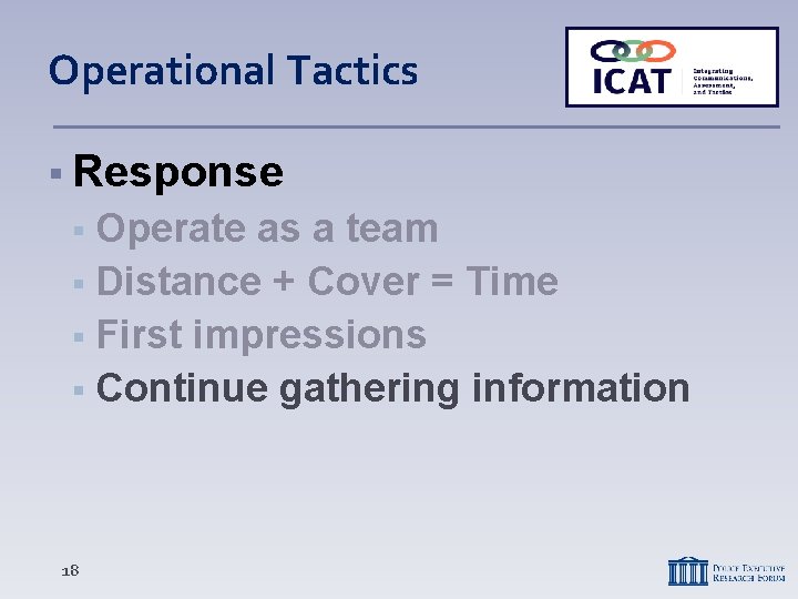 Operational Tactics Response Operate as a team Distance + Cover = Time First impressions