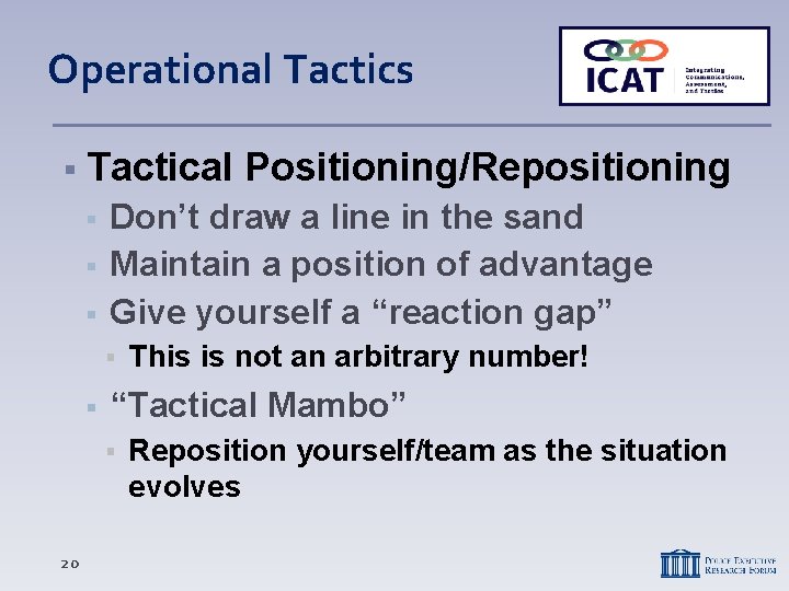 Operational Tactics Tactical Positioning/Repositioning Don’t draw a line in the sand Maintain a position