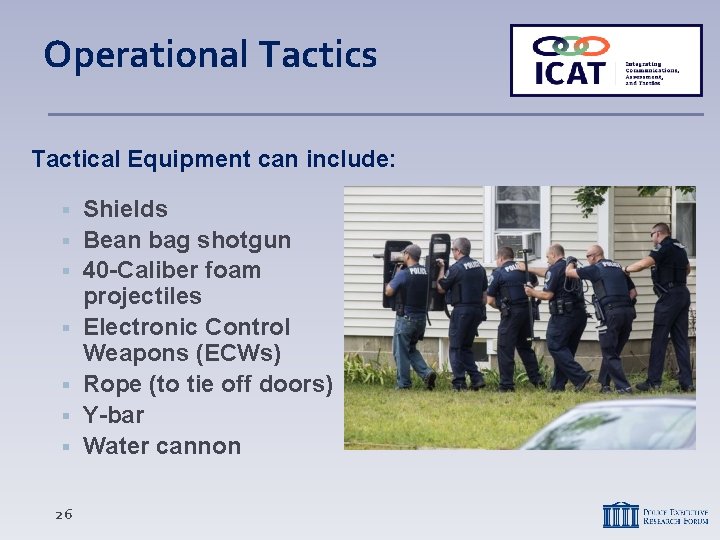 Operational Tactics Tactical Equipment can include: 26 Shields Bean bag shotgun 40 -Caliber foam