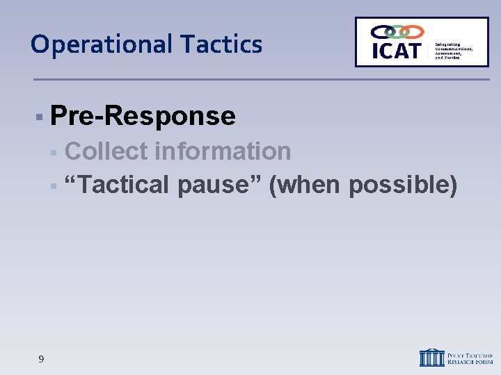 Operational Tactics Pre-Response Collect information “Tactical pause” (when possible) 9 