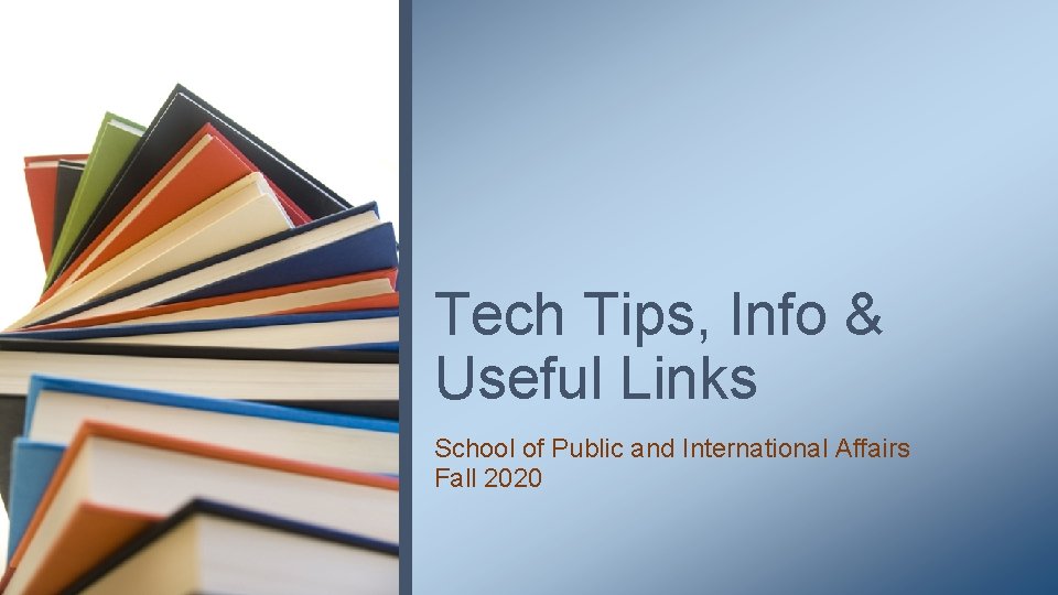 Tech Tips, Info & Useful Links School of Public and International Affairs Fall 2020