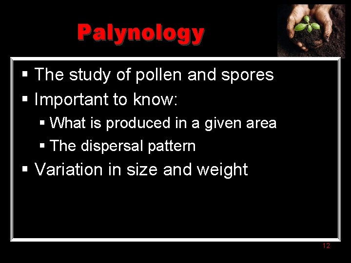 Palynology § The study of pollen and spores § Important to know: § What