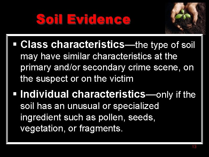 Soil Evidence § Class characteristics—the type of soil may have similar characteristics at the