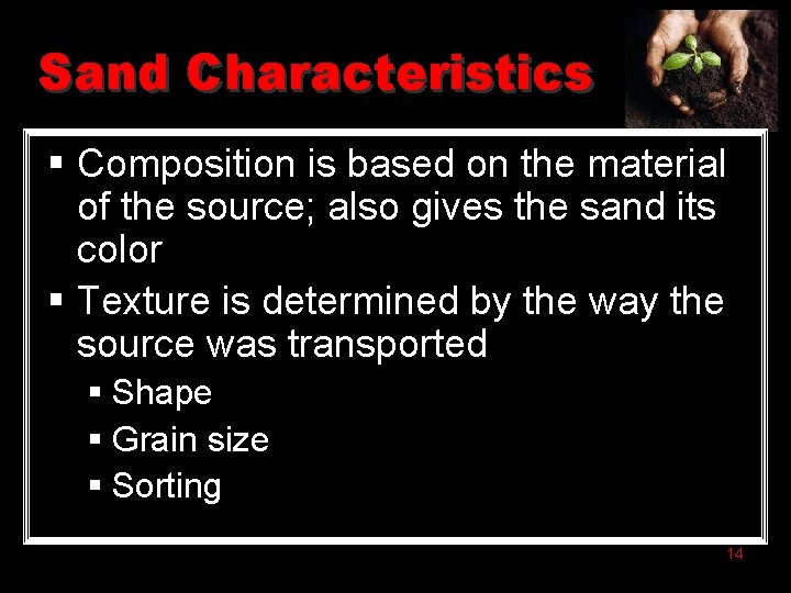 Sand Characteristics § Composition is based on the material of the source; also gives