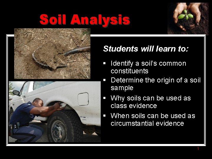 Soil Analysis Students will learn to: § Identify a soil’s common constituents § Determine