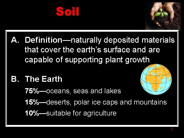 Soil A. Definition—naturally deposited materials that cover the earth’s surface and are capable of