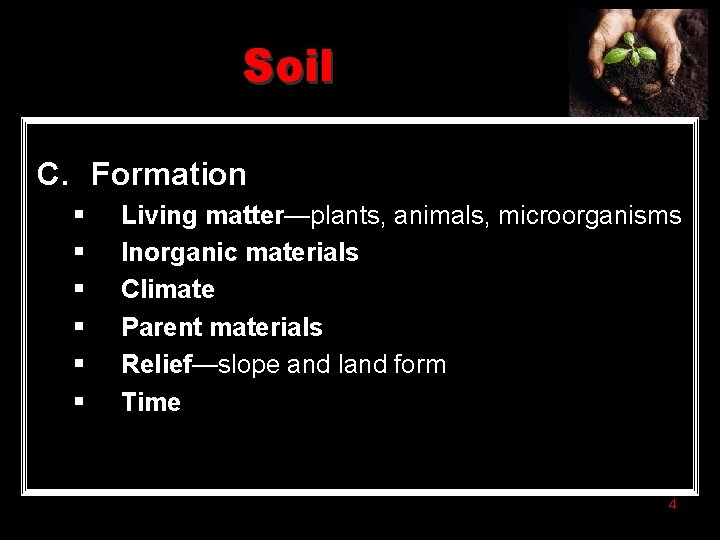 Soil C. Formation § § § Living matter—plants, animals, microorganisms Inorganic materials Climate Parent