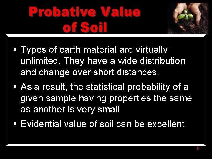 Probative Value of Soil § Types of earth material are virtually unlimited. They have