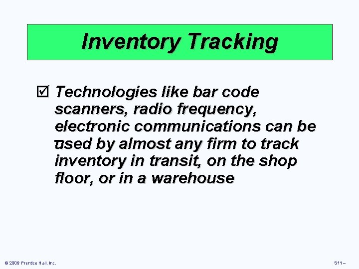 Inventory Tracking þ Technologies like bar code scanners, radio frequency, electronic communications can be