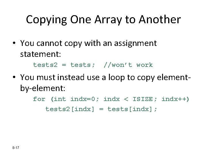 Copying One Array to Another • You cannot copy with an assignment statement: tests