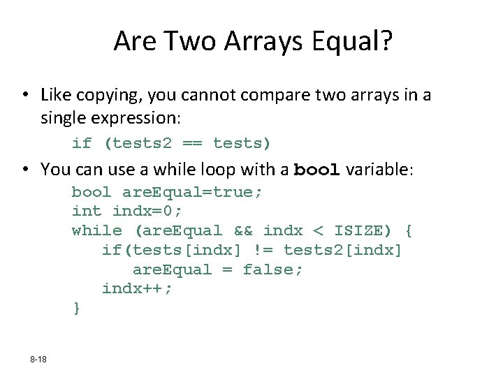 Are Two Arrays Equal? • Like copying, you cannot compare two arrays in a