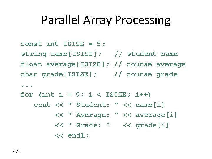 Parallel Array Processing const int ISIZE = 5; string name[ISIZE]; // student name float