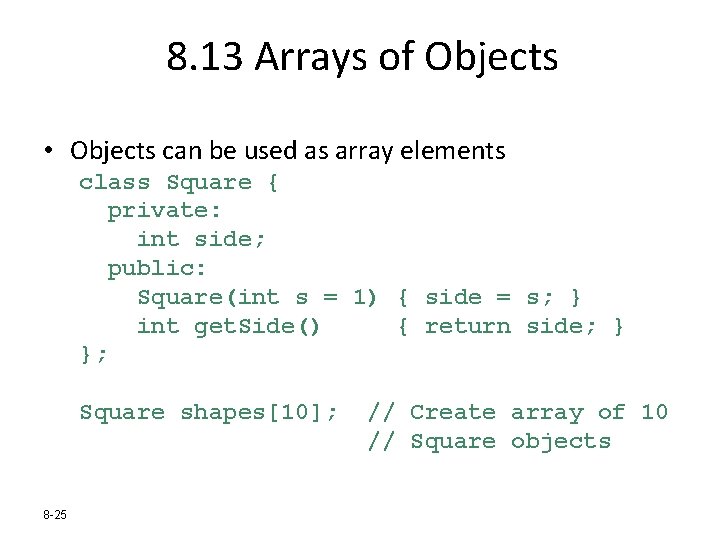 8. 13 Arrays of Objects • Objects can be used as array elements class