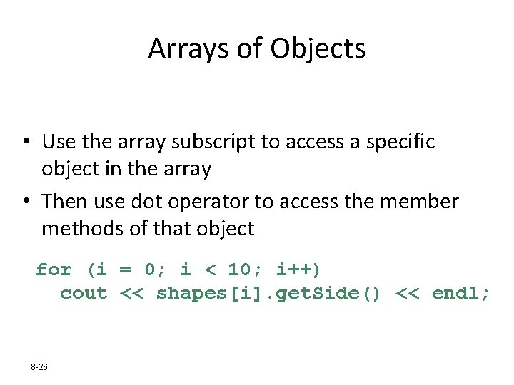 Arrays of Objects • Use the array subscript to access a specific object in