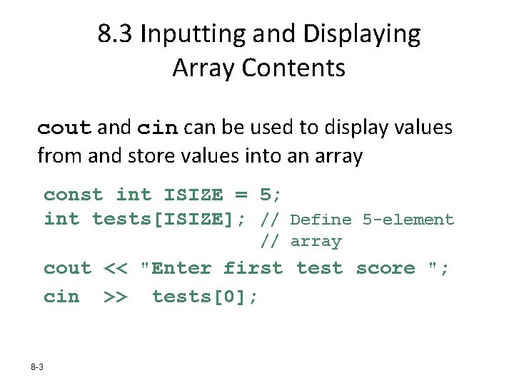 8. 3 Inputting and Displaying Array Contents cout and cin can be used to