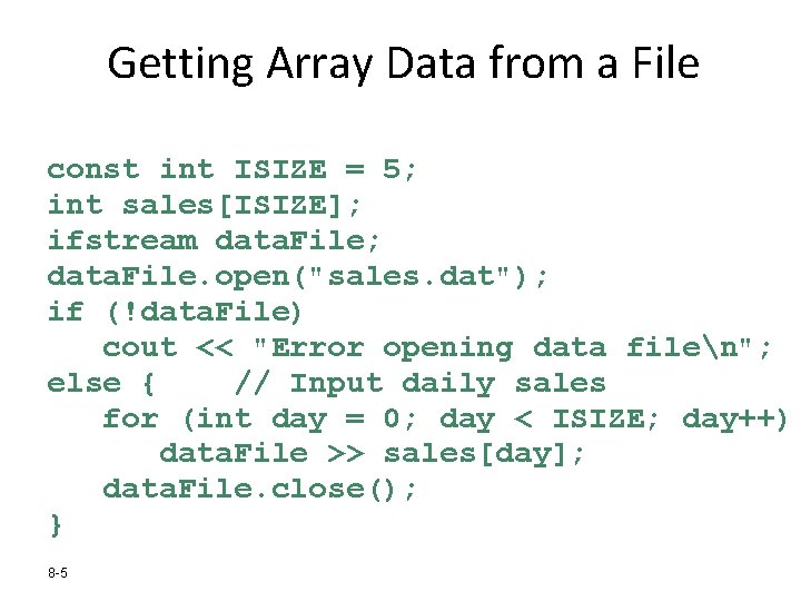 Getting Array Data from a File const int ISIZE = 5; int sales[ISIZE]; ifstream