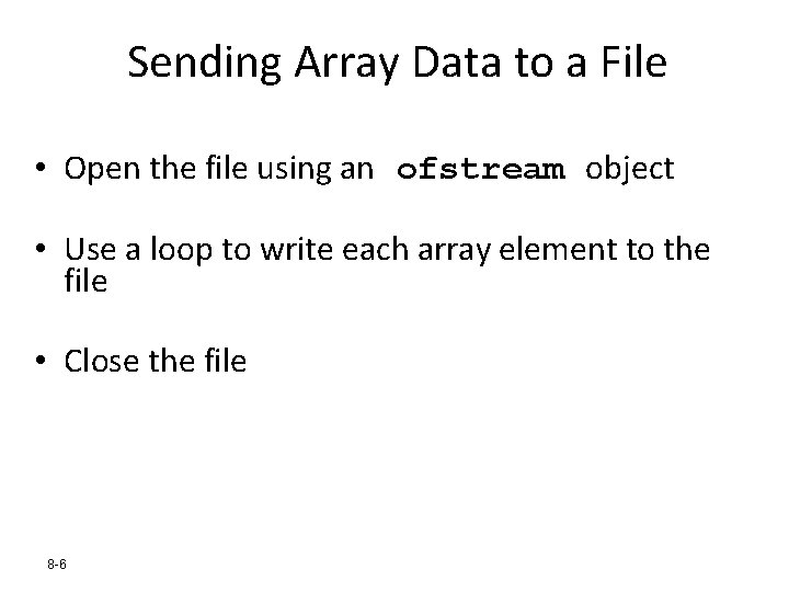 Sending Array Data to a File • Open the file using an ofstream object