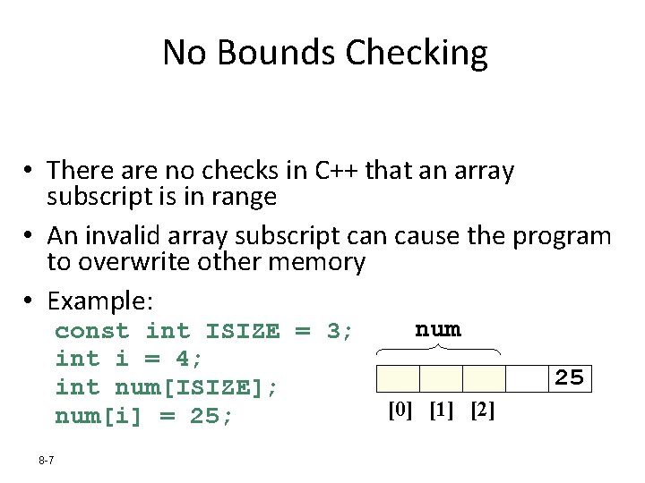 No Bounds Checking • There are no checks in C++ that an array subscript