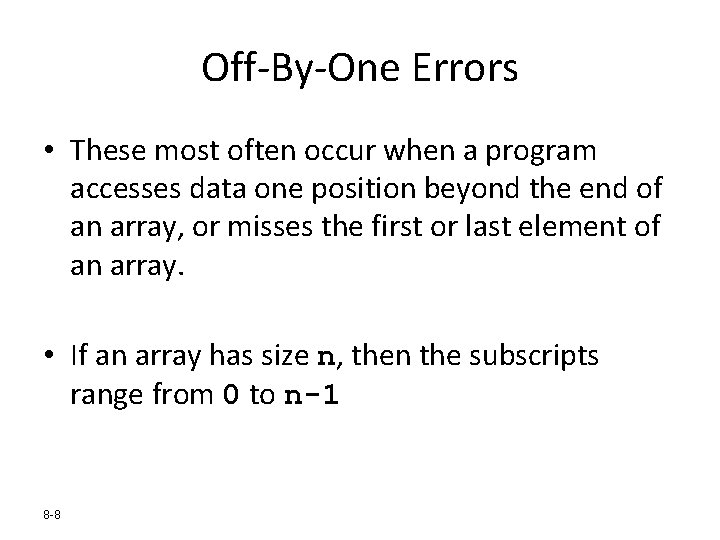 Off-By-One Errors • These most often occur when a program accesses data one position