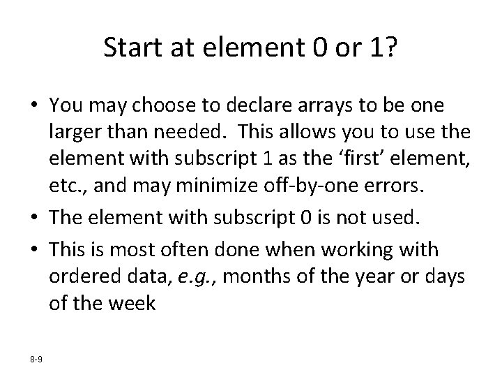 Start at element 0 or 1? • You may choose to declare arrays to