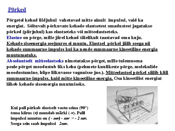 Põrked Põrgetel kehad üldjuhul vahetavad mitte ainult impulssi, vaid ka energiat. Sõltuvalt põrkuvate kehade