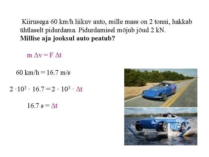 Kiirusega 60 km/h liikuv auto, mille mass on 2 tonni, hakkab ühtlaselt pidurdama. Pidurdamisel