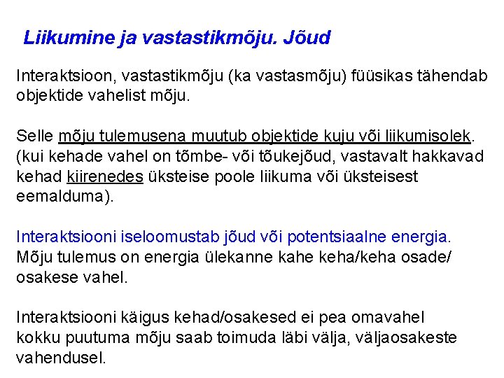 Liikumine ja vastastikmõju. Jõud Interaktsioon, vastastikmõju (ka vastasmõju) füüsikas tähendab objektide vahelist mõju. Selle