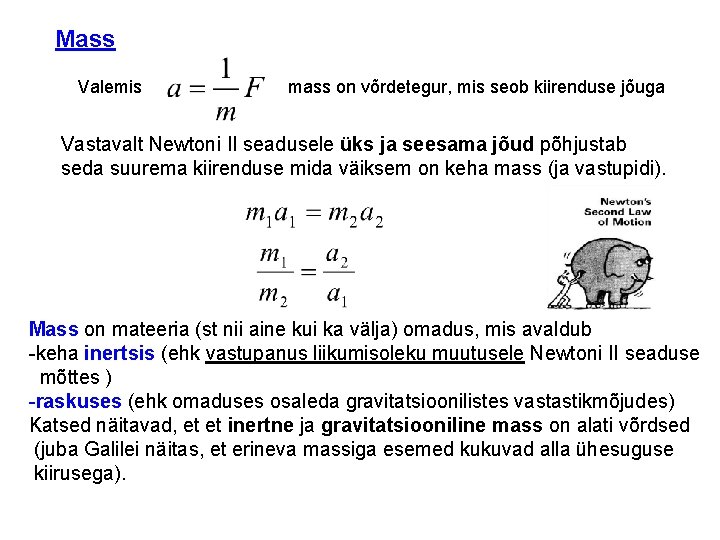 Mass Valemis mass on võrdetegur, mis seob kiirenduse jõuga Vastavalt Newtoni II seadusele üks