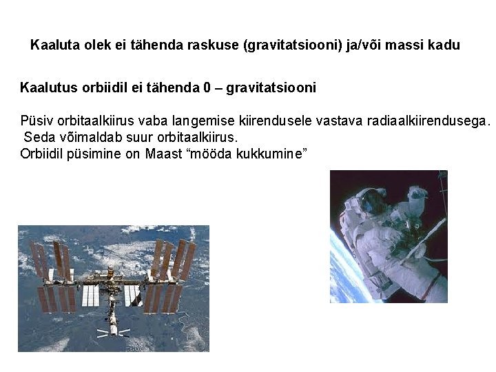 Kaaluta olek ei tähenda raskuse (gravitatsiooni) ja/või massi kadu Kaalutus orbiidil ei tähenda 0