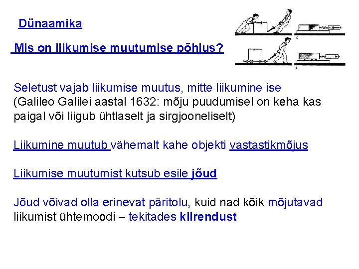 Dünaamika Mis on liikumise muutumise põhjus? Seletust vajab liikumise muutus, mitte liikumine ise (Galileo