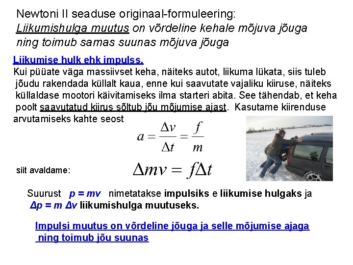 Newtoni II seaduse originaal-formuleering: Liikumishulga muutus on võrdeline kehale mõjuva jõuga ning toimub samas