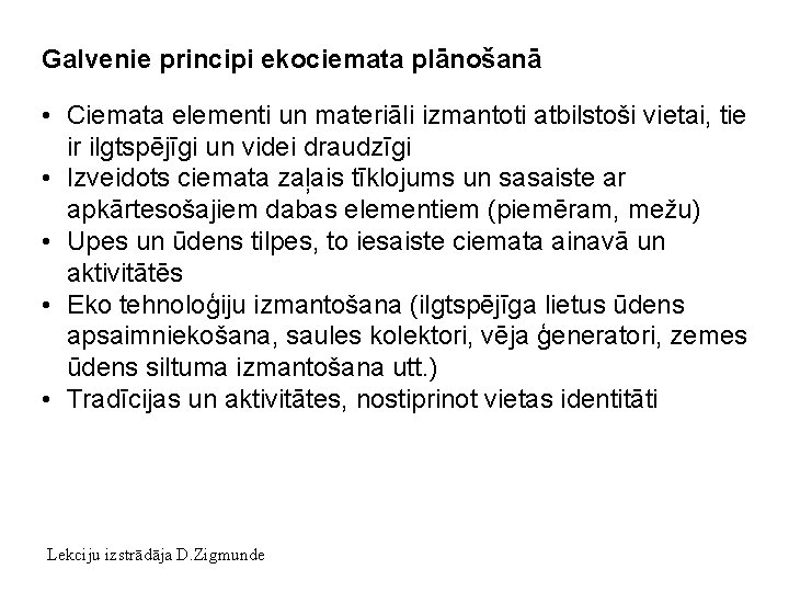 Galvenie principi ekociemata plānošanā • Ciemata elementi un materiāli izmantoti atbilstoši vietai, tie ir