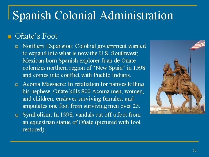 Spanish Colonial Administration n Oñate’s Foot q q q Northern Expansion: Colobial government wanted